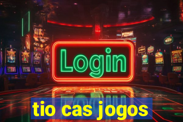 tio cas jogos